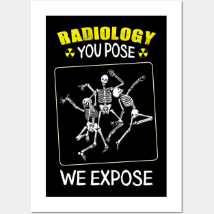 Radiology You Pose We Expose Posters and Art